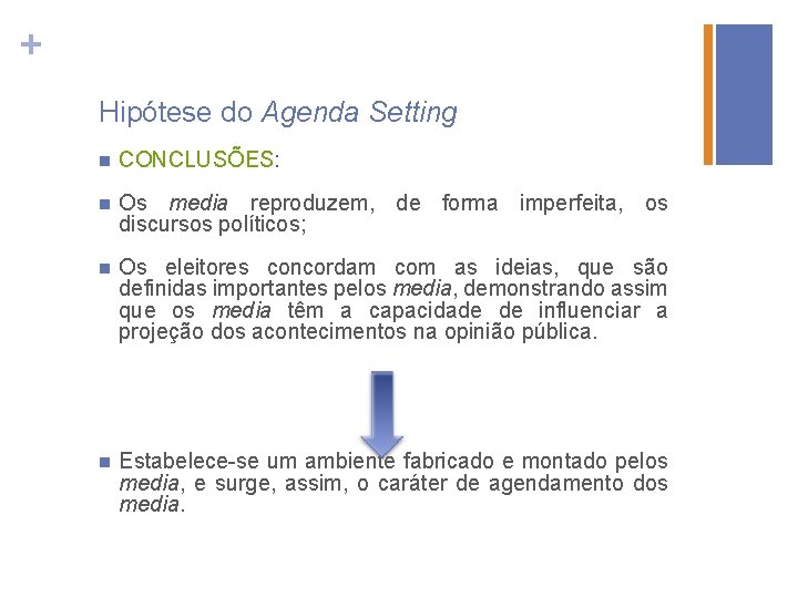 + Hipótese do Agenda Setting n CONCLUSÕES: n Os media reproduzem, de forma imperfeita,