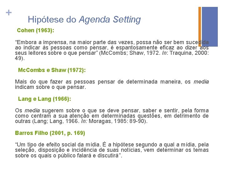 + Hipótese do Agenda Setting Cohen (1963): “Embora a imprensa, na maior parte das