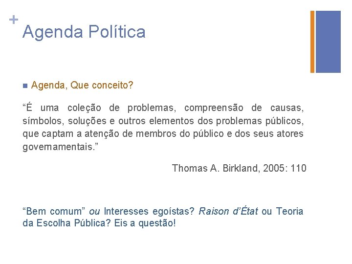 + Agenda Política n Agenda, Que conceito? “É uma coleção de problemas, compreensão de