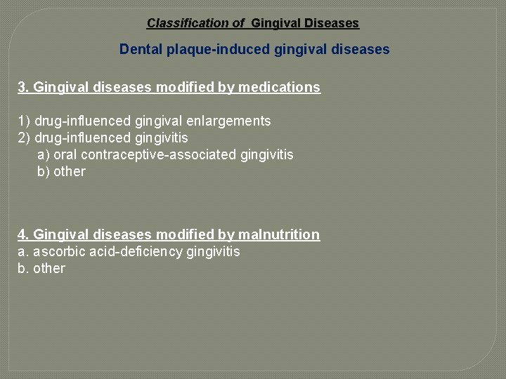 Classification of Gingival Diseases Dental plaque-induced gingival diseases 3. Gingival diseases modified by medications