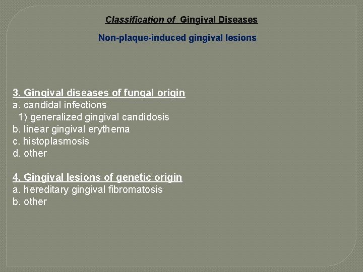 Classification of Gingival Diseases Non-plaque-induced gingival lesions 3. Gingival diseases of fungal origin a.