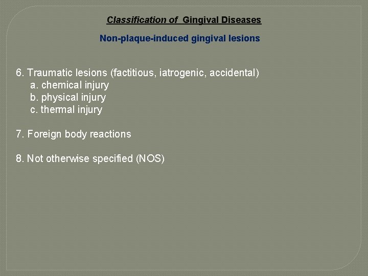 Classification of Gingival Diseases Non-plaque-induced gingival lesions 6. Traumatic lesions (factitious, iatrogenic, accidental) a.