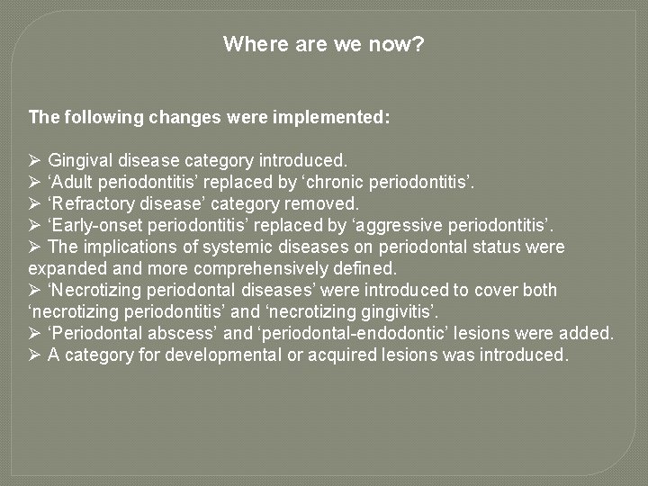 Where are we now? The following changes were implemented: Ø Gingival disease category introduced.