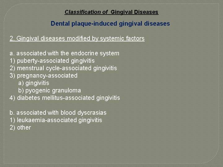 Classification of Gingival Diseases Dental plaque-induced gingival diseases 2. Gingival diseases modified by systemic