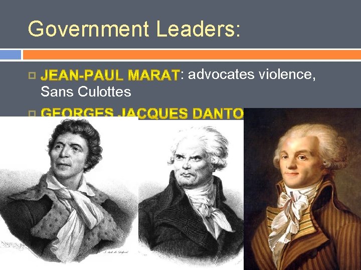 Government Leaders: : advocates violence, Sans Culottes : compromiser, opposed excesses : dedicated, led