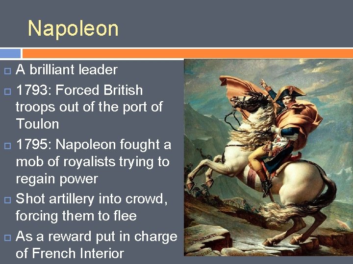 Napoleon A brilliant leader 1793: Forced British troops out of the port of Toulon