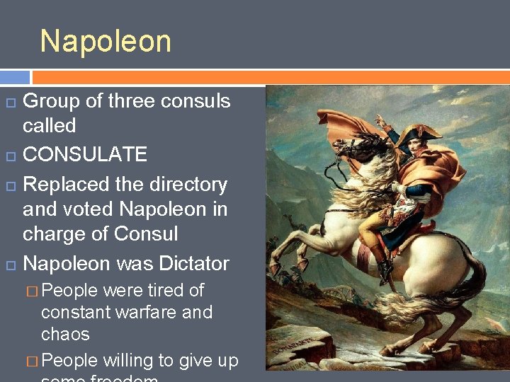 Napoleon Group of three consuls called CONSULATE Replaced the directory and voted Napoleon in