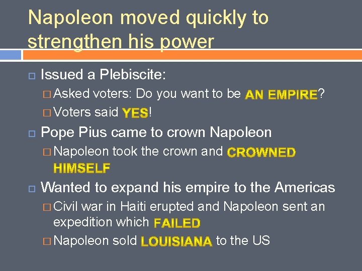 Napoleon moved quickly to strengthen his power Issued a Plebiscite: � Asked voters: Do