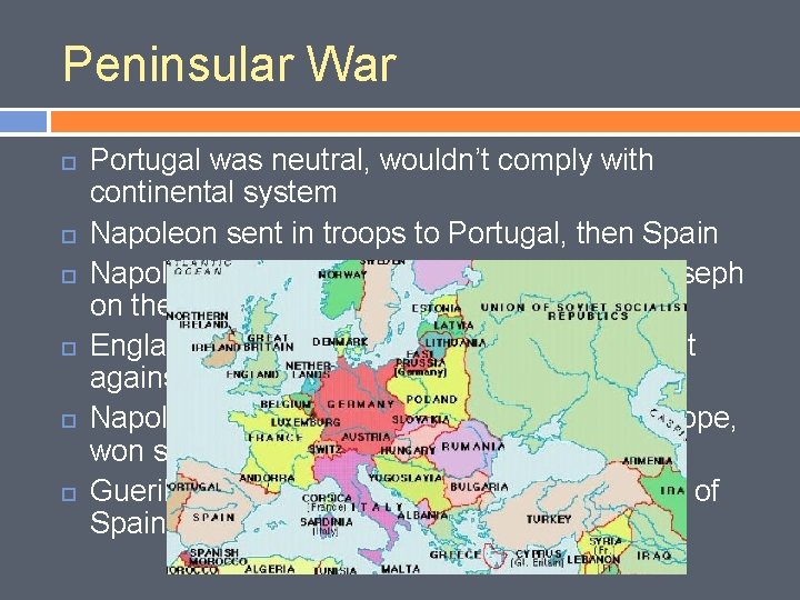 Peninsular War Portugal was neutral, wouldn’t comply with continental system Napoleon sent in troops