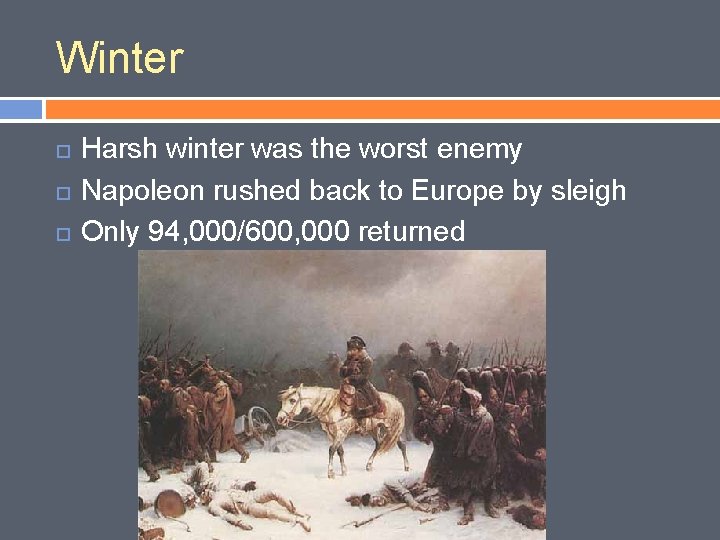 Winter Harsh winter was the worst enemy Napoleon rushed back to Europe by sleigh