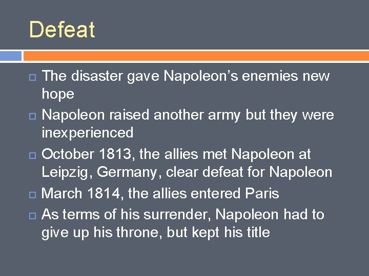 Defeat The disaster gave Napoleon’s enemies new hope Napoleon raised another army but they