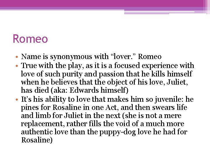 Romeo • Name is synonymous with “lover. ” Romeo • True with the play,
