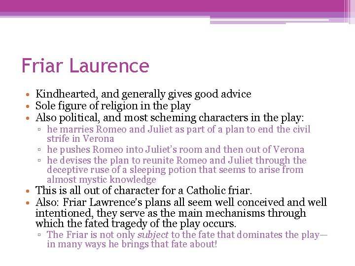 Friar Laurence • Kindhearted, and generally gives good advice • Sole figure of religion