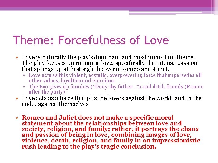 Theme: Forcefulness of Love • Love is naturally the play’s dominant and most important