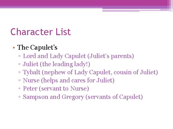 Character List • The Capulet’s ▫ ▫ ▫ Lord and Lady Capulet (Juliet’s parents)