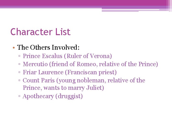 Character List • The Others Involved: ▫ ▫ Prince Escalus (Ruler of Verona) Mercutio