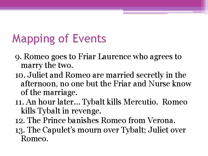 Mapping of Events 9. Romeo goes to Friar Laurence who agrees to marry the