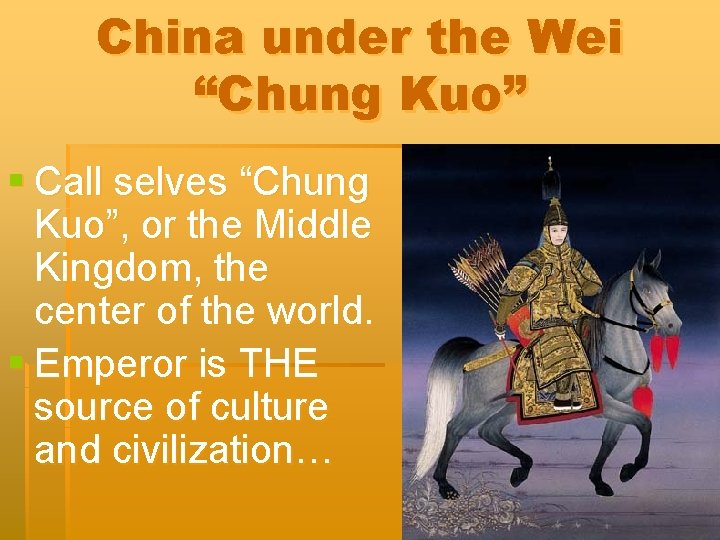China under the Wei “Chung Kuo” § Call selves “Chung Kuo”, or the Middle