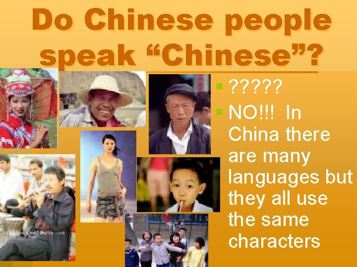 Do Chinese people speak “Chinese”? § ? ? ? § NO!!! In China there