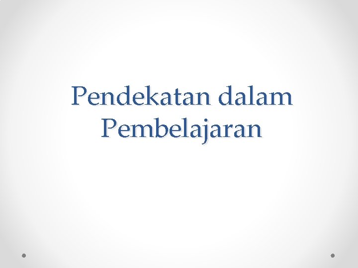 Pendekatan dalam Pembelajaran 