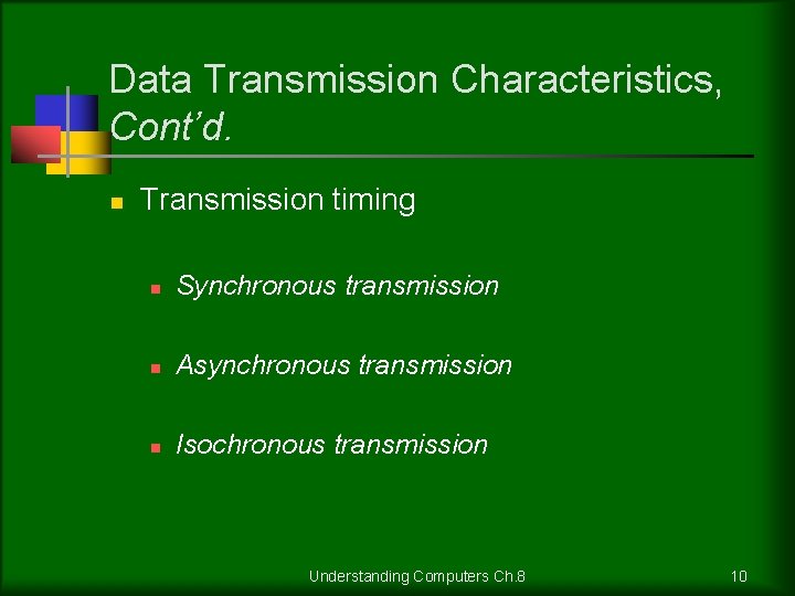 Data Transmission Characteristics, Cont’d. n Transmission timing n Synchronous transmission n Asynchronous transmission n