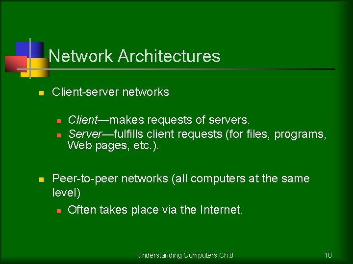Network Architectures n Client-server networks n n n Client—makes requests of servers. Server—fulfills client