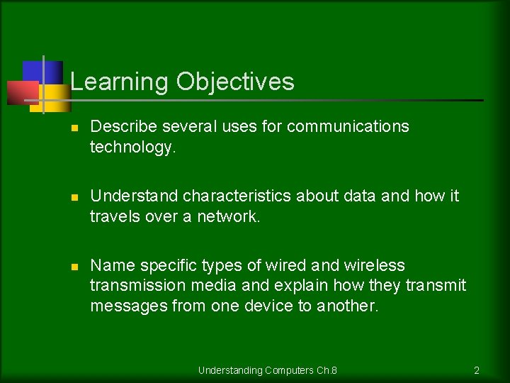 Learning Objectives n n n Describe several uses for communications technology. Understand characteristics about