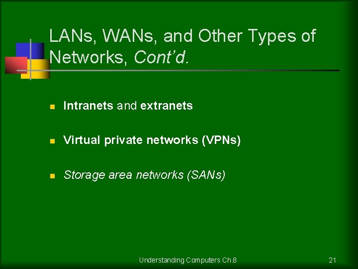 LANs, WANs, and Other Types of Networks, Cont’d. n Intranets and extranets n Virtual