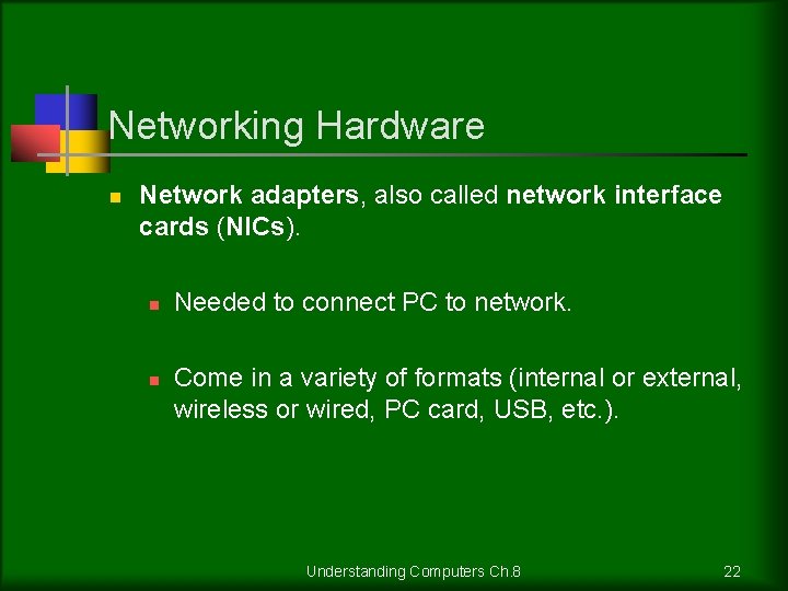 Networking Hardware n Network adapters, also called network interface cards (NICs). n n Needed