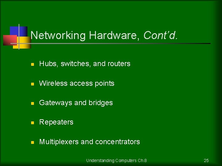 Networking Hardware, Cont’d. n Hubs, switches, and routers n Wireless access points n Gateways