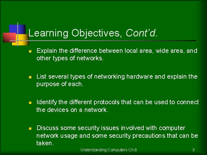Learning Objectives, Cont’d. n n Explain the difference between local area, wide area, and
