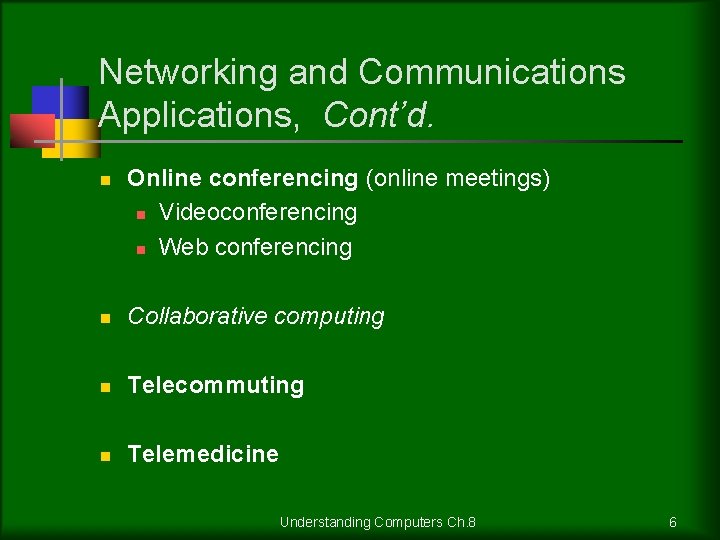 Networking and Communications Applications, Cont’d. n Online conferencing (online meetings) n Videoconferencing n Web