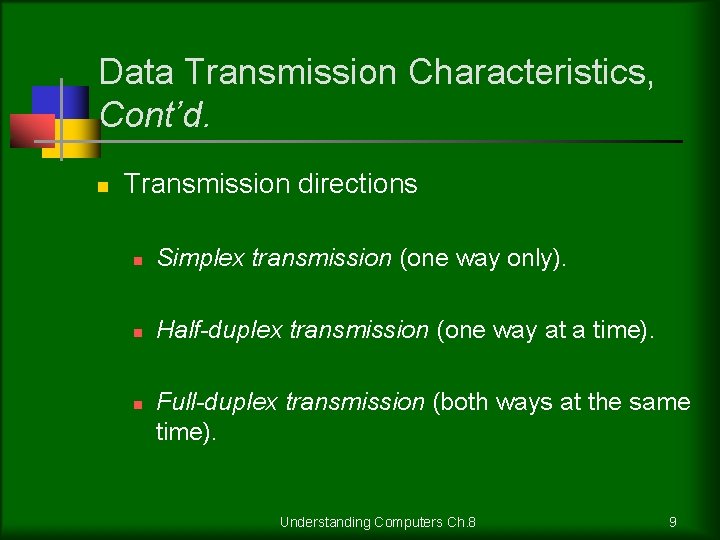 Data Transmission Characteristics, Cont’d. n Transmission directions n Simplex transmission (one way only). n