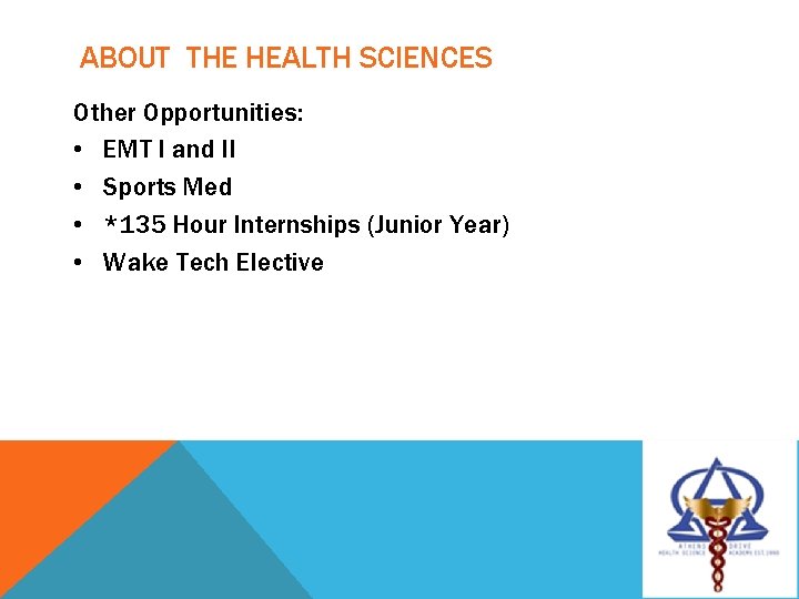 ABOUT THE HEALTH SCIENCES Other Opportunities: • EMT I and II • Sports Med