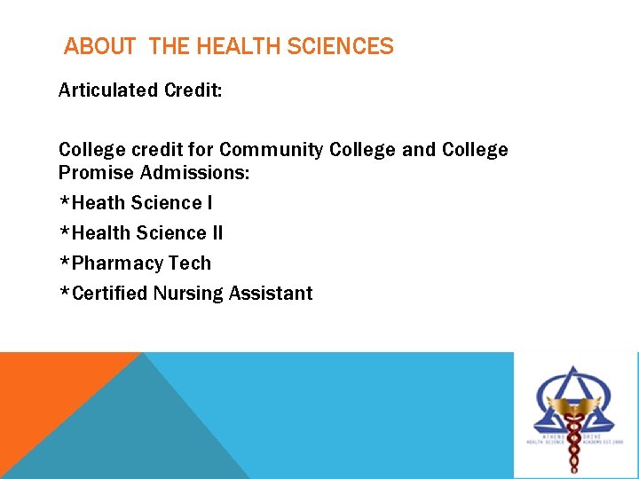 ABOUT THE HEALTH SCIENCES Articulated Credit: College credit for Community College and College Promise