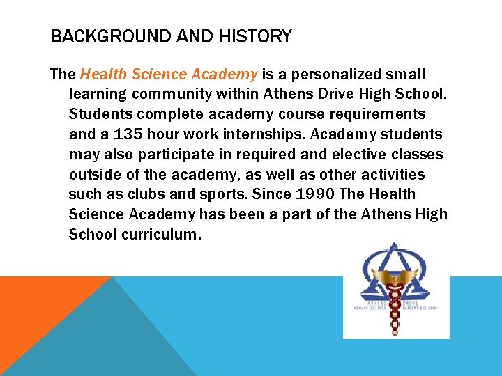 BACKGROUND AND HISTORY The Health Science Academy is a personalized small learning community within