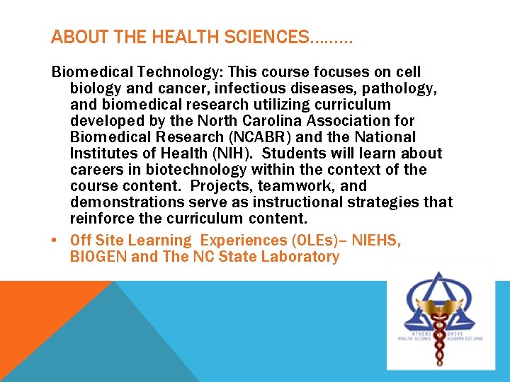 ABOUT THE HEALTH SCIENCES……… Biomedical Technology: This course focuses on cell biology and cancer,