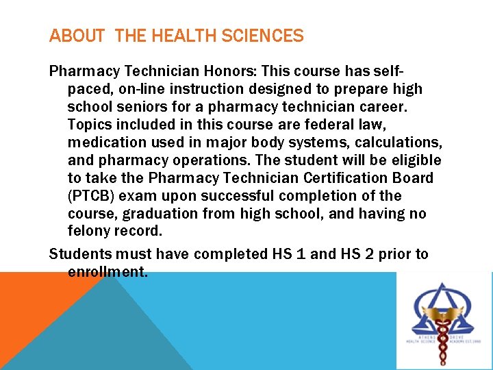 ABOUT THE HEALTH SCIENCES Pharmacy Technician Honors: This course has selfpaced, on-line instruction designed