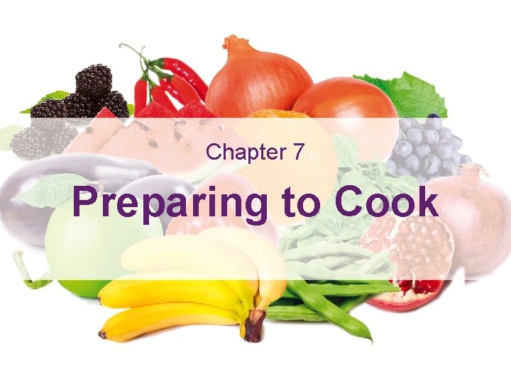 Preparing to Cook Learning Outcomes Chapter 7 Preparing to Cook 7 Preparing to Cook Learning Outcomes Chapter 7 Preparing to Cook 7