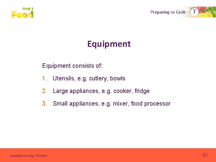 Preparing to Cook 7 Equipment consists of: 1. Utensils, e. g. cutlery, bowls 2. Preparing to Cook 7 Equipment consists of: 1. Utensils, e. g. cutlery, bowls 2.