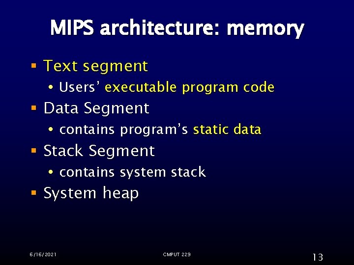 MIPS architecture: memory § Text segment Users’ executable program code § Data Segment contains