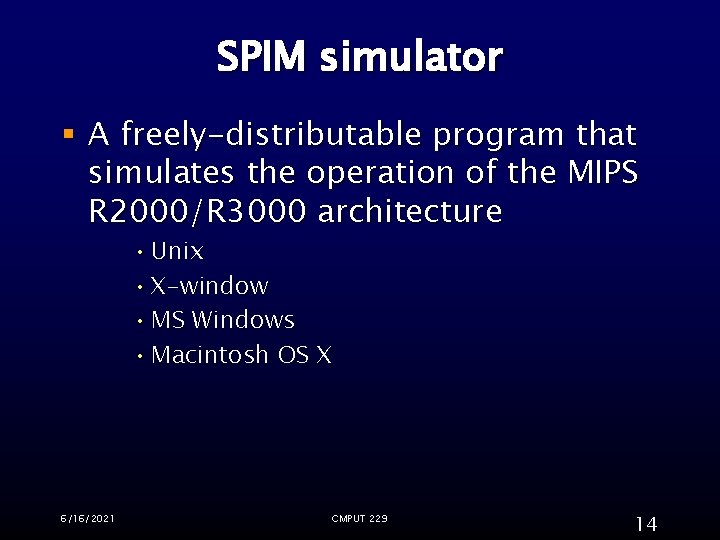 SPIM simulator § A freely-distributable program that simulates the operation of the MIPS R