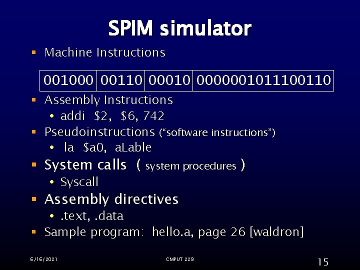 SPIM simulator § Machine Instructions 001000 00110 0000001011100110 § Assembly Instructions addi $2, $6,