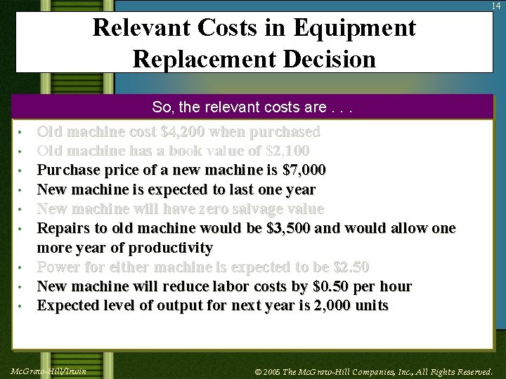 14 Relevant Costs in Equipment Replacement Decision So, the relevant costs are. . .