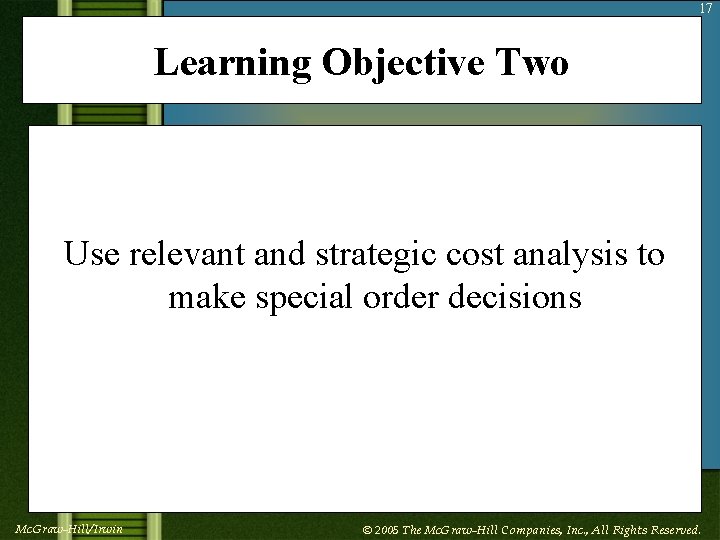 17 Learning Objective Two Use relevant and strategic cost analysis to make special order