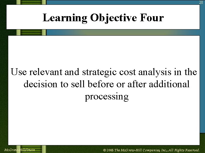 28 Learning Objective Four Use relevant and strategic cost analysis in the decision to