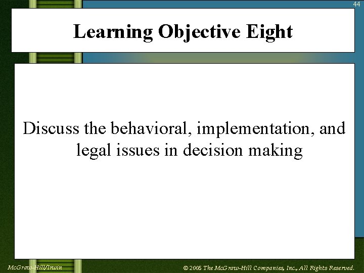 44 Learning Objective Eight Discuss the behavioral, implementation, and legal issues in decision making