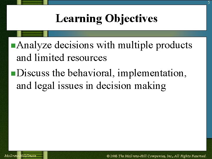 5 Learning Objectives n Analyze decisions with multiple products and limited resources n Discuss