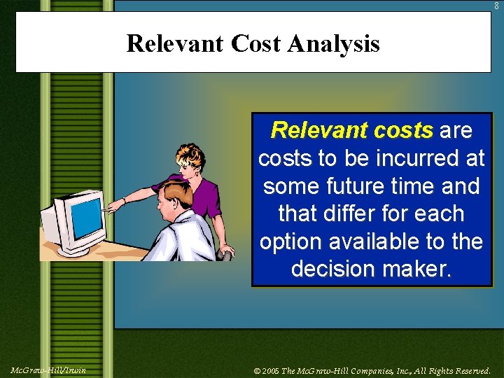 8 Relevant Cost Analysis Relevant costs are costs to be incurred at some future