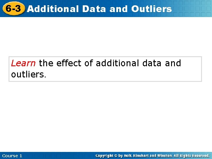 6 -3 Additional Data and Outliers Learn the effect of additional data and outliers.